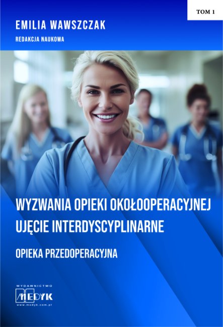 Wyzwania opieki okołooperacyjnej. Tom 1 Ujęcie interdyscyplinarne. Opieka przedoperacyjna. 